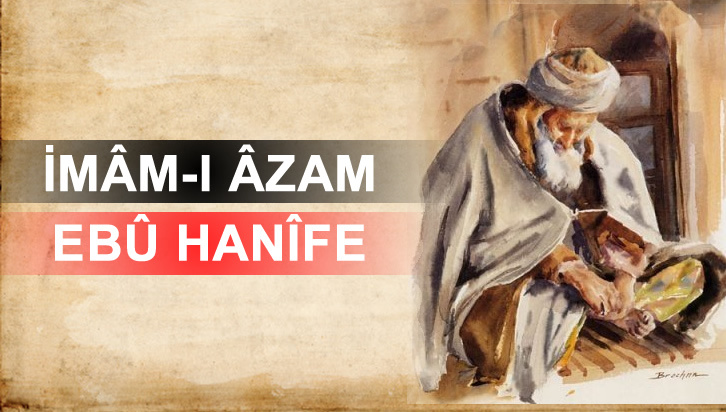 İmam Azam olarak bilinen Ebu Hanife kimdir?